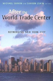 After the World Trade Center: Rethinking New York City (Cultural Spaces) - Michael Sorkin, Sharon Zukin