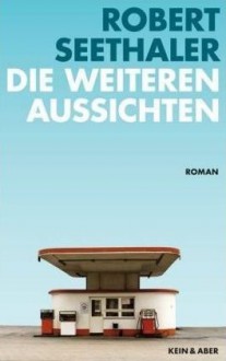 Die weiteren Aussichten: Roman - Robert Seethaler