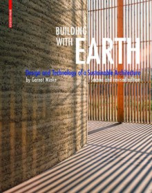 Building with Earth: Design and Technology of a Sustainable Architecture - Gernot Minke