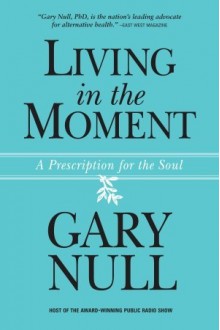 Living in the Moment - Gary Null