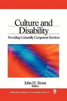 Culture and Disability: Providing Culturally Competent Services (Multicultural Aspects of Counseling And Psychotherapy) - John H. Stone