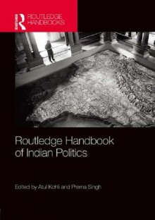 Routledge Handbook of Indian Politics - Atul Kohli, Prerna Singh