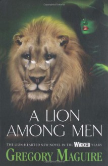 A Lion Among Men - Gregory Maguire