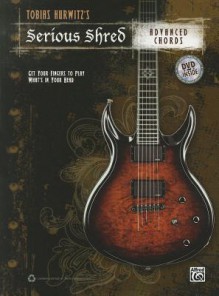 Tobias Hurwitzs Serious Shred -- Advanced Chords (Book & DVD) - Alfred A. Knopf Publishing Company, Tobias Hurwitz