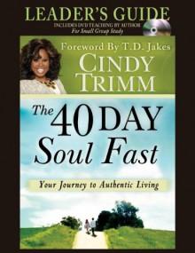 The 40 Day Soul Fast Leader's Guide Set: Includes DVD Teaching by author for small groups - Cindy Trimm