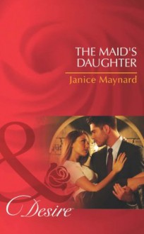 The Maid's Daughter (Mills & Boon Desire) (The Men of Wolff Mountain - Book 4) - Janice Maynard