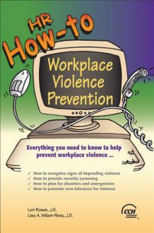 HR How-To: Workplace Violence Prevention - Lori Rosen, Lisa A Milam-Perez