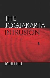 The Jogjakarta Intrusion - John Hill