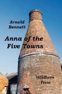 Anna of the Five Towns - Arnold Bennett