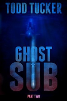 Ghost Sub: Part Two - Todd Tucker