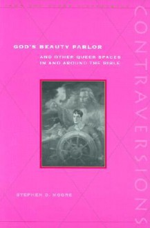 God�s Beauty Parlor: And Other Queer Spaces in and Around the Bible - Stephen D. Moore