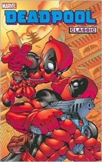 Deadpool Classic, Vol. 5 - Joe Cooper,James Felder,Scott McDaniel,Joe Kelly,Pete Woods