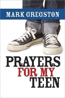 Prayers for My Teen - Mark Gregston