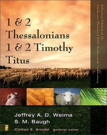 1 and 2 Thessalonians, 1 and 2 Timothy, Titus (Zondervan Illustrated Bible Backgrounds Commentary) - Clinton E. Arnold, S.M. Baugh