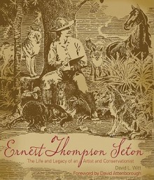 Ernest Thompson Seton: The Life and Legacy of an Artist and Conservationist - David Witt, Ernest Thompson Seton, New Mexico History Museum Staff