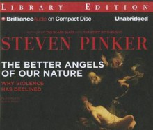 The Better Angels of Our Nature: Why Violence Has Declined - Steven Pinker