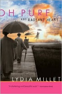 Oh Pure and Radiant Heart - Lydia Millet