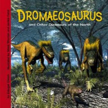 Dromaeosaurus And Other Dinosaurs Of The North (Dinosaur Find) (Dinosaur Find) - Dougal Dixon