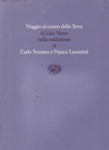 Viaggio al centro della terra - Carlo Fruttero, Franco Lucentini, Jules Verne