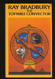 The Toynbee Convector - Ray Bradbury