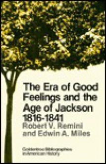 The Era of Good Feelings and the Age of Jackson, 1816-1841 - Robert V. Remini, Edwin A. Miles