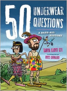 50 Underwear Questions: A Bare-All History - Tanya Lloyd Kyi, Ross Kinnaird