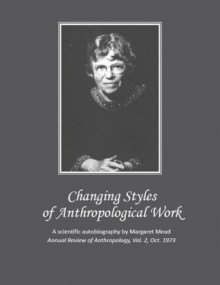 Changing Styles of Anthropological Work (Annual Review of Anthropology) - Margaret Mead