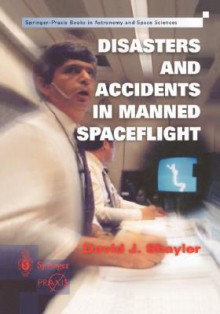 Disasters and Accidents in Manned Spaceflight - David J. Shayler