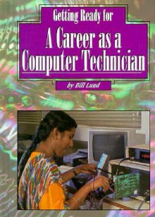 Getting Ready for a Career as a Computer Technician - Bill Lund