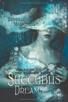 Succubus Dreams: Verlangen ist ihre stärkste Waffe - Richelle Mead, Alfons Winkelmann