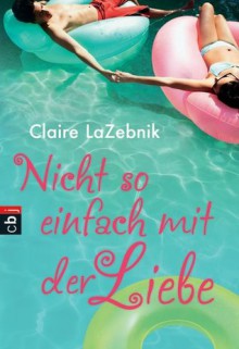 Nicht so einfach mit der Liebe - Claire LaZebnik