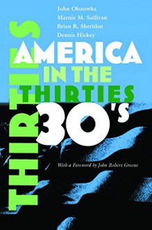 America in the Thirties (America in the Twentieth Century) - John Olszowka,Marnie M. Sullivan,Brian R. Sheridan,Dennis Hickey