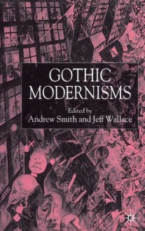 Gothic Modernisms - Andrew Smith, Jeff Wallace