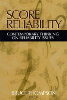 Score Reliability: Contemporary Thinking on Reliability Issues - Bruce Thompson