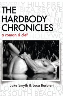 The HardBody Chronicles: a roman à clef - Jake Smyth, Luca Barbieri