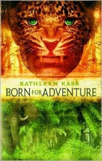 Born for Adventure - Kathleen Karr