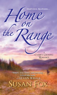 Home on the Range: A Caribou Crossing Romance - Susan Fox