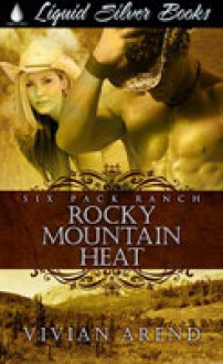 Rocky Mountain Heat (6 Pack Ranch, #1) - Vivian Arend