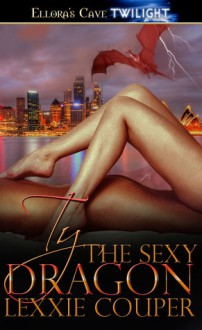 Ty the Sexy Dragon (Fire Mates, #1) - Lexxie Couper