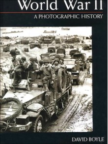 World War II: A Photographic History - David Boyle