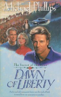 Dawn of Liberty (Secret of the Rose #4) - Michael Phillips