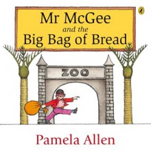 Mr McGee And The Big Bag Of Bread - Pamela Allen