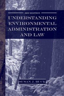 Understanding Environmental Administration and Law, 3rd Edition - Susan Buck