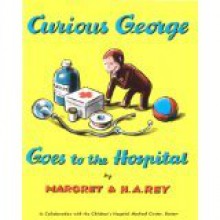 Curious George Goes to the Hospital - Margret Rey, H.A. Rey