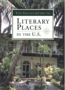 The Ideals Guide to Literary Places in the U.S - Michelle Prater Burke