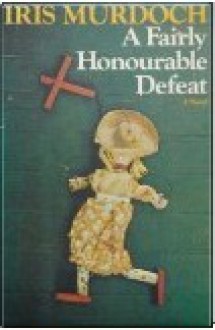 A Fairly Honourable Defeat - Iris Murdoch