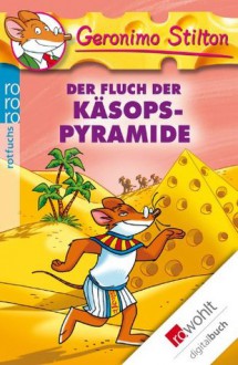 Der Fluch der Käsops-Pyramide (German Edition) - Geronimo Stilton, Carsten Jung