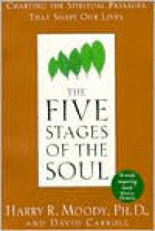 The Five Stages of the Soul: Charting the Spiritual Passages That Shape Our Lives - Harry R. Moody, David Carroll