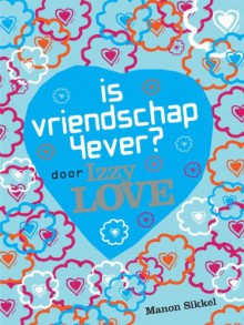 Is vriendschap 4ever? Door IzzyLove - Manon Sikkel