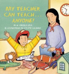 My Teacher Can Teach... Anyone! - W. Nikola-Lisa